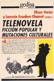 Telenovela. Ficcion popular y mutaciones culturales. En coll. Eliseo Veron. Gedisa. ISBN 84-7432-613-3 (1997)PP 266